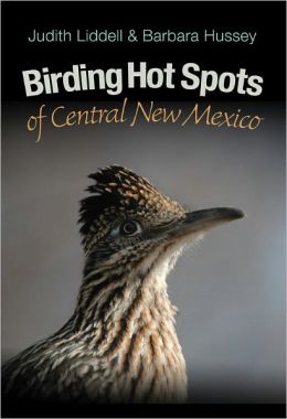 Birding Hot Spots of Central New Mexico (W. L. Moody Jr. Natural History Series) Judith Liddell and Barbara Hussey