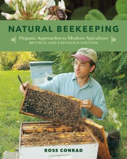 Natural Beekeeping, 2nd Edition: Organic Approaches to Modern Apiculture Ross Conrad and Gary Paul Nabhan