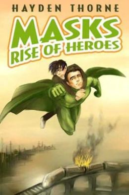 Rise of Heroes (Hayden Thorne's Masks Series)