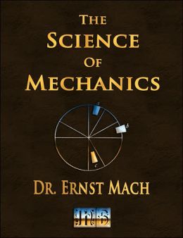 Science of Mechanics - a Critical and Historical Account of Its Development