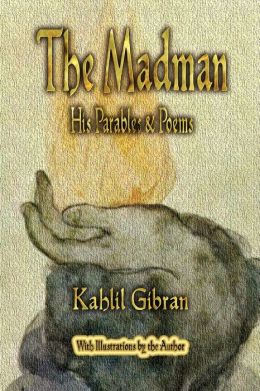 The Madman : His Parables and Poems Kahlil Gibran
