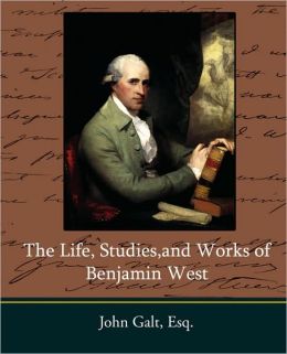 The Life, Studies,And Works Of Benjamin West