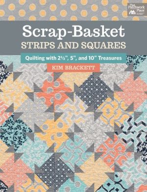 Scrap-Basket Strips and Squares: Quilting with 2 1/2