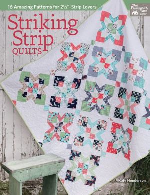 Striking Strip Quilts: 16 Amazing Patterns for 2 1/2