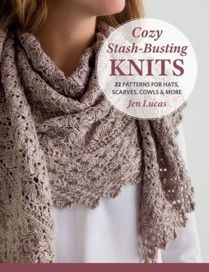 Cozy Stash-Busting Knits: 22 Patterns for Hats, Scarves, Cowls & More