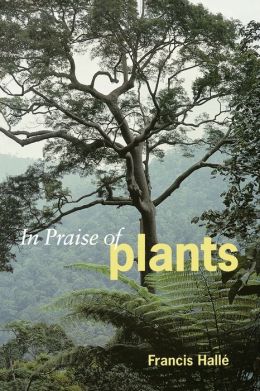 In Praise of Plants Francis Halle and David Lee
