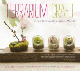 Terrarium Craft: Create 50 Magical, Miniature Worlds (PagePerfect NOOK Book)