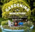 Book Cover Image. Title: Gardening in Miniature:  Create Your Own Tiny Living World, Author: Kate Baldwin