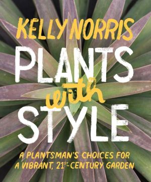 Plants with Style: A Plantsman's Choices for a Vibrant, 21st-Century Garden