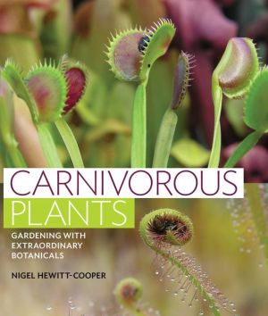 Carnivorous Plants: Gardening with Extraordinary Botanicals