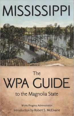Mississippi: The WPA Guide to the Magnolia State Works Progress Administration and Robert S. McElvaine