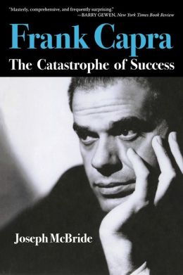 Frank Capra: The Catastrophe of Success Joseph McBride