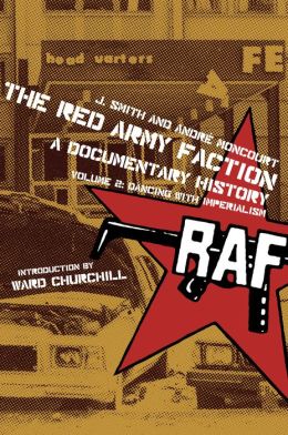The Red Army Faction, A Documentary History: Volume 2: Dancing with Imperialism J. Smith, Andre Moncourt and Ward Churchill