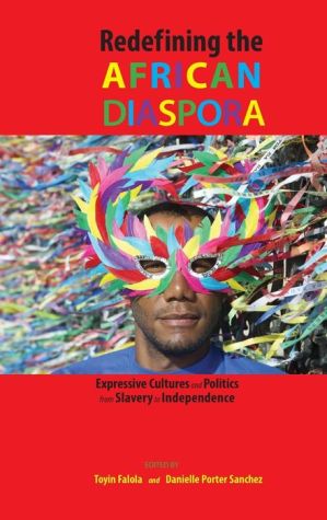 Redefining the African Diaspora: Expressive Cultures and Politics from Slavery to Independence