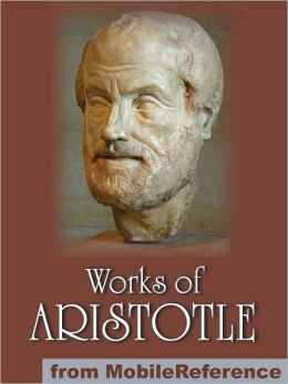 Works of Aristotle: Includes Politics, Categories, Metaphysics, Physics, The Poetics, Athenian Constitution and more.