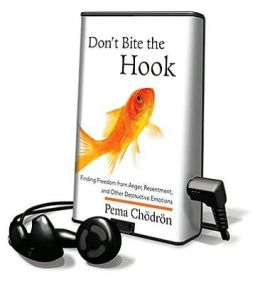 Don't Bite the Hook: Finding Freedom from Anger, Resentment, and Other Destructive Emotions: Library Edition Pema Chodron