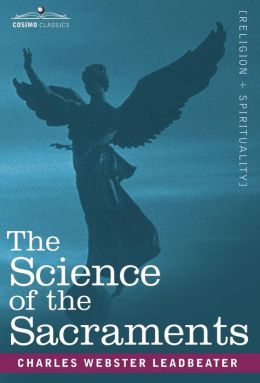 The Science of the Sacraments Charles Webster Leadbeater