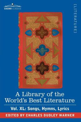 A Library Of The World's Best Literature - Ancient And Modern - Vol.Xl (Forty-Five Volumes); Songs, Hymns, Lyrics