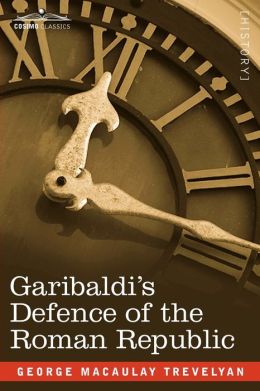 Garibaldi's Defence Of The Roman Republic