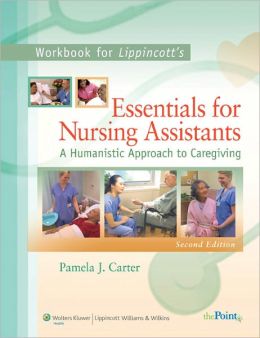 Workbook to Accompany Lippincott's Essentials for Nursing Assistants: A Humanistic Approach to Caregiving Pamela J. Carter