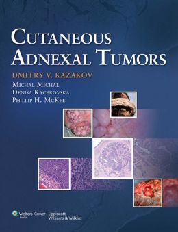 Cutaneous Adnexal Tumors Dmitry V. Kazakov, Phillip McKee, Michal Michal and Denise Kacerovska