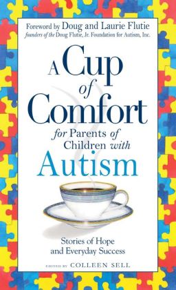 Cup of Comfort for Parents of Children with Autism: Stories of Hope and Everyday Success Colleen Sell