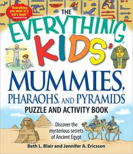 The Everything Kids' Mummies, Pharaohs, and Pyramids Puzzle and Activity Book: Discover the mysterious secrets of Ancient Egypt