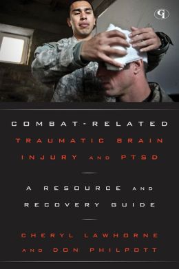 Combat-Related Traumatic Brain Injury and PTSD: A Resource and Recovery Guide (Military Life) Cheryl Lawhorne and Don Philpott