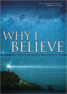 Why I Believe Study Guide: Finding Answers to Life's Most Difficult Questions Chip Ingram