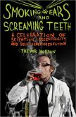 Book Cover Image. Title: Smoking Ears and Screaming Teeth:  A Celebration of Scientific Eccentricity and Self-Experimentation, Author: Trevor Norton