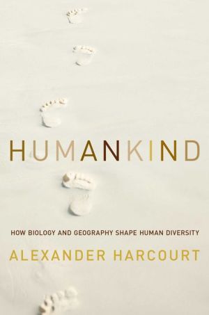Humankind: How Biology and Geography Shape Human Diversity