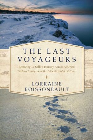 The Last Voyageurs: Retracing La Salle's Journey Across America: Sixteen Teenagers on an Adventure of a Lifetime