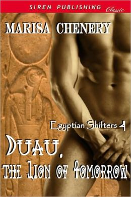 Duau, The Lion of Tomorrow [Egyptian Shifters 4] (Siren Publishing Classic) Marisa Chenery