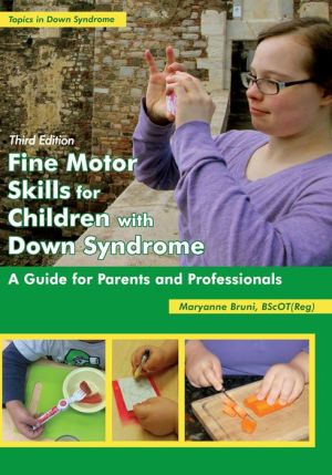 Fine Motor Skills for Children with Down Syndrome: A Guide for Parents and Professionals, Third Edition
