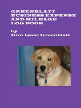 Greenblatt Business Expense and Mileage Log Book Kim Isaac Greenblatt