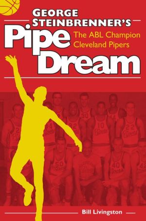 George Steinbrenner's Pipe Dreams: The Abl Champion Cleveland Pipers