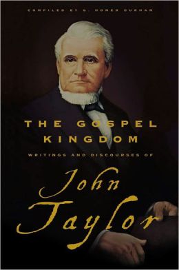 Gospel Kingdom: Selections from the Writings and Discourses of John Taylor