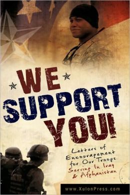 We Support You-Letters of Encouragement for Our Troops Serving In Iraq and Afghanistan www.xulonpress.com