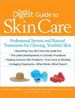 Reader's Digest Guide to Skin Care: Professional Secrets and Natural Treatments for Glowing, Youthful Skin Susan C. Taylor and M.D., MPH, MBA, Victoria Barbosa