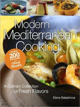Modern Mediterranean Cooking: A Culinary Collection of Fresh Flavors
