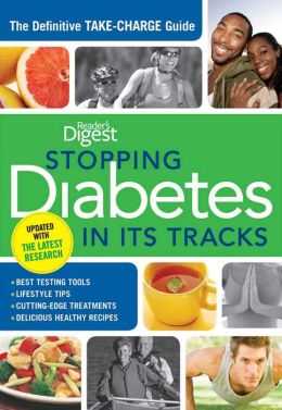 Stopping Diabetes in its Tracks: The Definitive Take-Charge Guide Editors of Reader's Digest