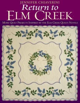 Return to Elm Creek: More Quilt Projects Inspired the Elm Creek Quilts Novels