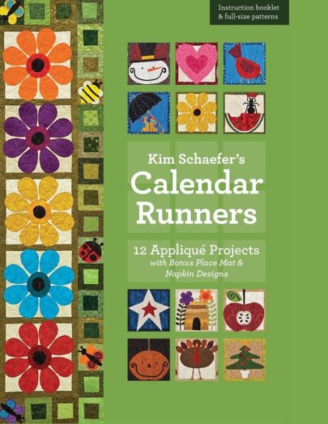 Kim Schaefer's Calendar Runners: 12 Applique Projects with Bonus Placemat & Napkin Designs