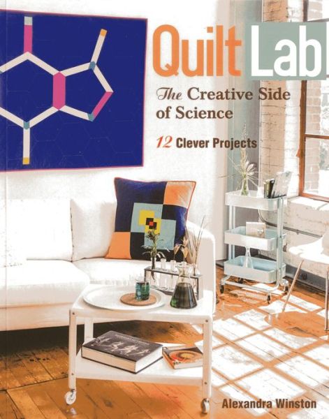 Quilt Lab-The Creative Side of Science: 12 Clever Projects