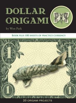 Dollar Origami: 15 Origami Projects Including the Amazing Koi Fish Won Park