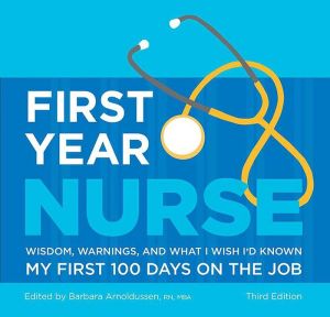 First Year Nurse: Wisdom, Warnings, and What I Wish I'd Known My First 100 Days on the Job