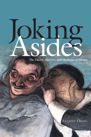 Joking Asides: The Theory, Analysis, and Aesthetics of Humor