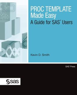 PROC TEMPLATE Made Easy: A Guide for SAS Users Kevin Smith