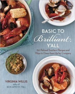 Basic to Brilliant, Y'all: 150 Refined Southern Recipes and Ways to Dress Them Up for Company