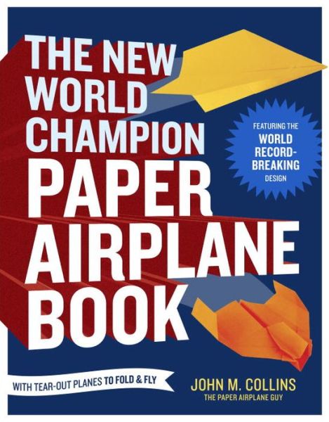 The New World Champion Paper Airplane Book: Featuring the Guinness World Record-Breaking Design, with Tear-Out Planes to Fold and Fly